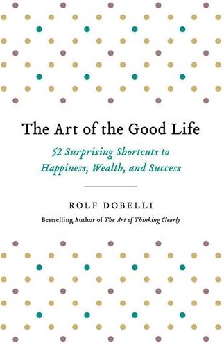 The Art of the Good Life Rolf Dobelli(Hachette Books)