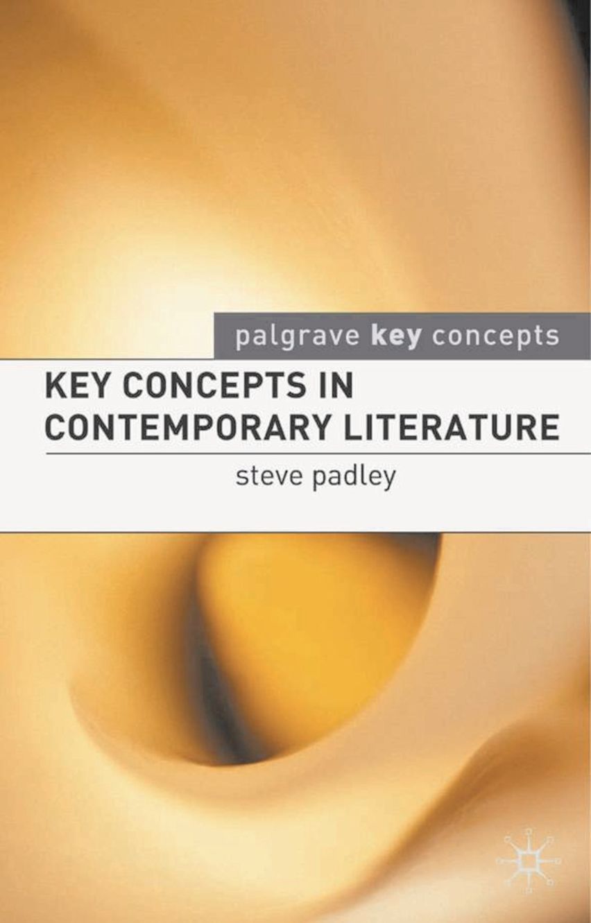 KEY CONCEPTS IN CONTEMPORARY LITERATURE Steve Padley(Palgrave Macmilan)